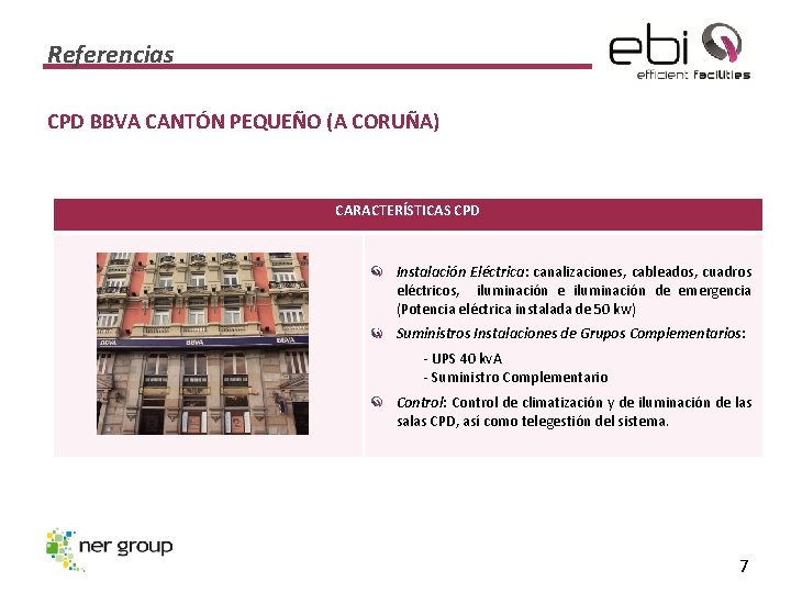 Referencias CPD BBVA CANTÓN PEQUEÑO (A CORUÑA) CARACTERÍSTICAS CPD Instalación Eléctrica: canalizaciones, cableados, cuadros