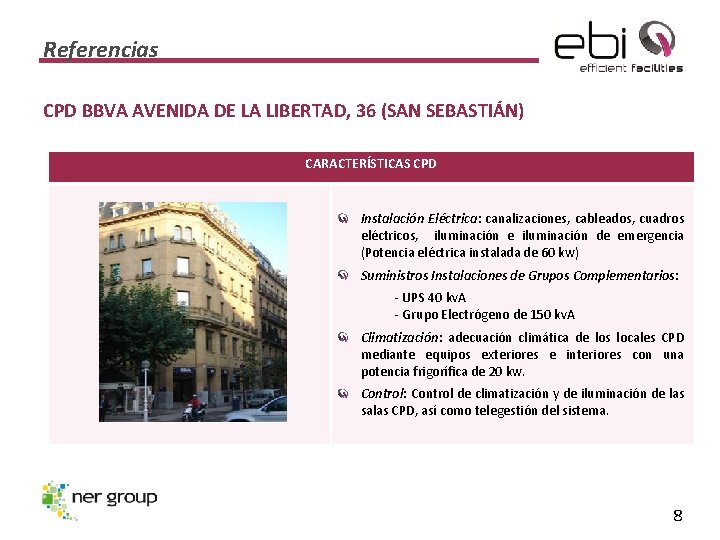 Referencias CPD BBVA AVENIDA DE LA LIBERTAD, 36 (SAN SEBASTIÁN) CARACTERÍSTICAS CPD Instalación Eléctrica: