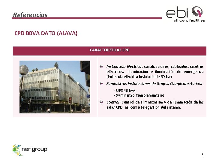 Referencias CPD BBVA DATO (ALAVA) CARACTERÍSTICAS CPD Instalación Eléctrica: canalizaciones, cableados, cuadros eléctricos, iluminación