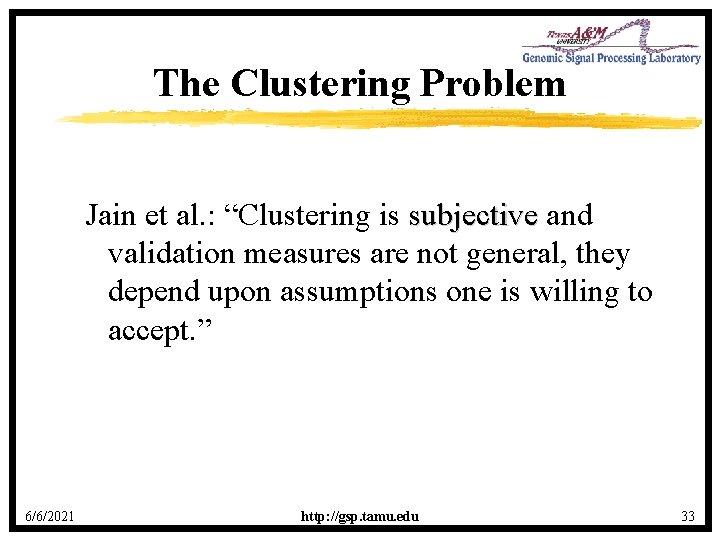The Clustering Problem Jain et al. : “Clustering is subjective and validation measures are