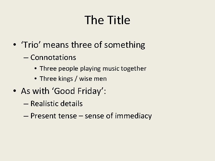 The Title • ‘Trio’ means three of something – Connotations • Three people playing