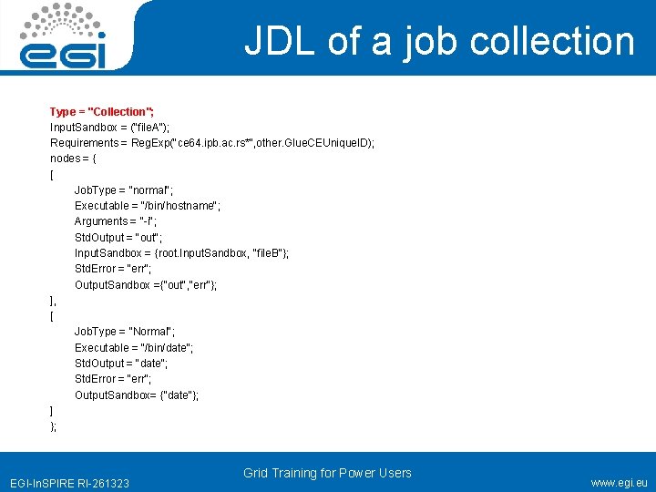 JDL of a job collection Type = "Collection"; Input. Sandbox = ("file. A"); Requirements