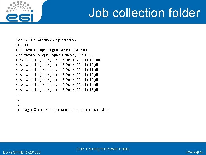 Job collection folder [ngrkic@ui jdlcollection]$ ls jdlcollection total 380 4 drwxrwxr-x 2 ngrkic 4096