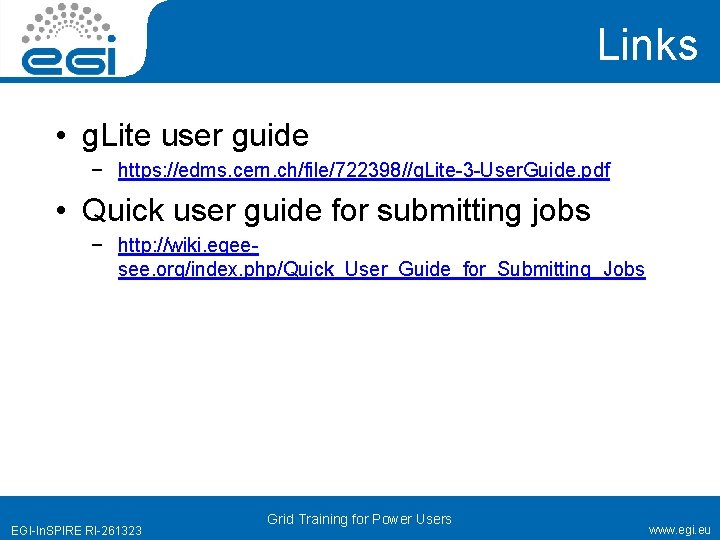 Links • g. Lite user guide − https: //edms. cern. ch/file/722398//g. Lite-3 -User. Guide.
