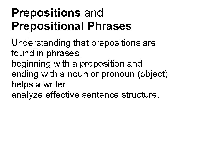 Prepositions and Prepositional Phrases Understanding that prepositions are found in phrases, beginning with a