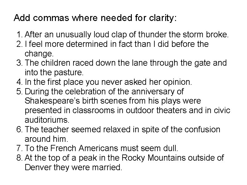 Add commas where needed for clarity: 1. After an unusually loud clap of thunder