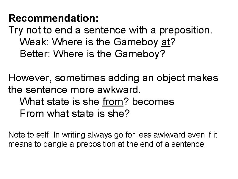 Recommendation: Try not to end a sentence with a preposition. Weak: Where is the