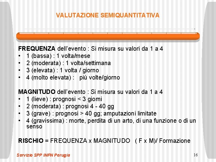 VALUTAZIONE SEMIQUANTITATIVA FREQUENZA dell’evento : Si misura su valori da 1 a 4 •