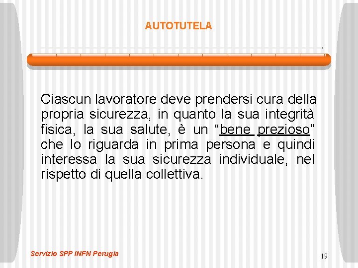 AUTOTUTELA Ciascun lavoratore deve prendersi cura della propria sicurezza, in quanto la sua integrità