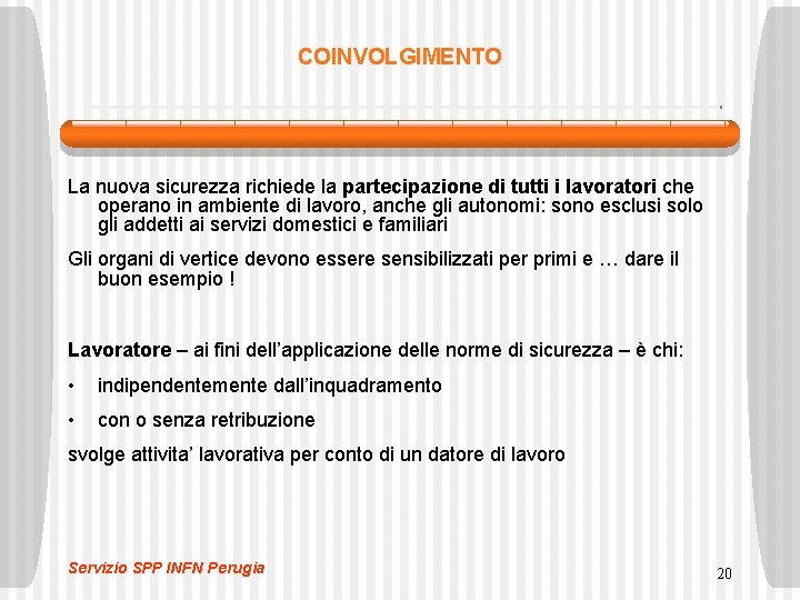 COINVOLGIMENTO La nuova sicurezza richiede la partecipazione di tutti i lavoratori che operano in