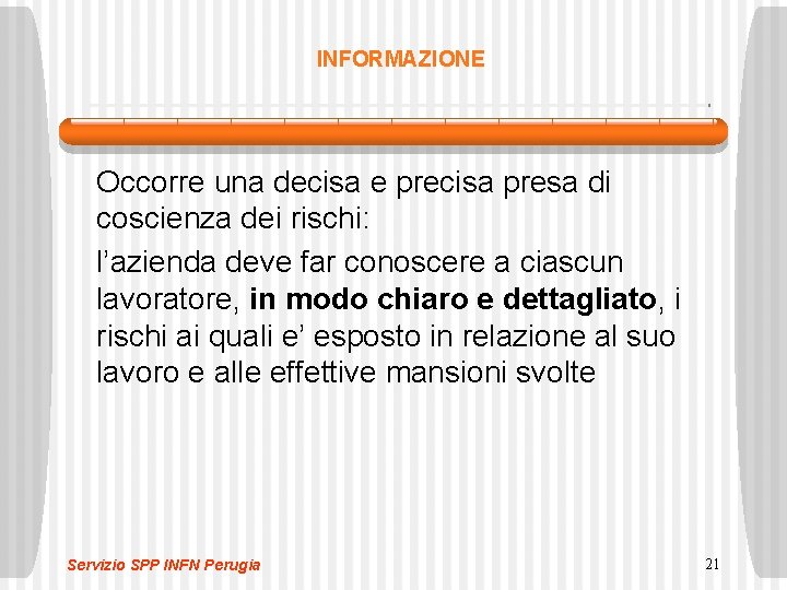 INFORMAZIONE Occorre una decisa e precisa presa di coscienza dei rischi: l’azienda deve far