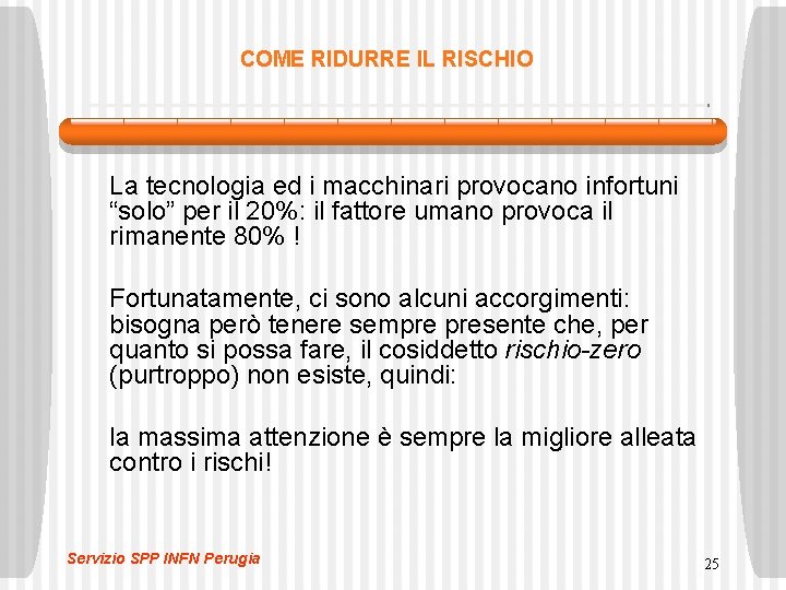 COME RIDURRE IL RISCHIO La tecnologia ed i macchinari provocano infortuni “solo” per il