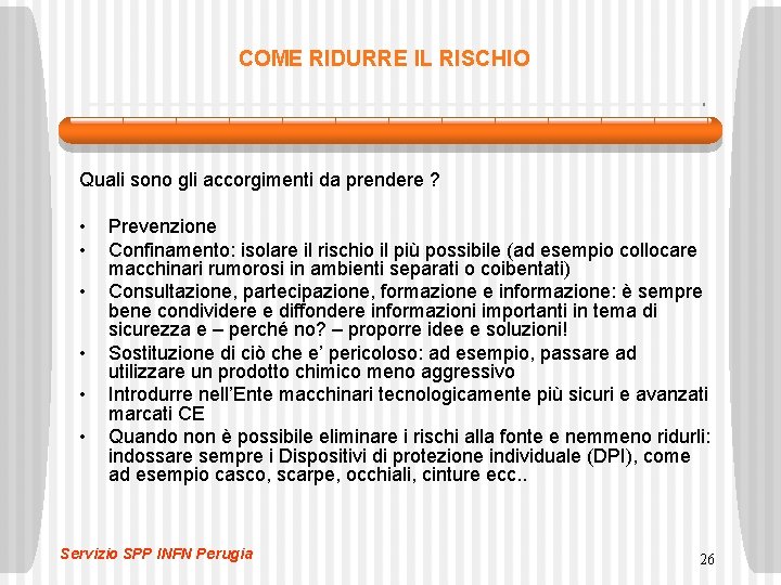 COME RIDURRE IL RISCHIO Quali sono gli accorgimenti da prendere ? • • •