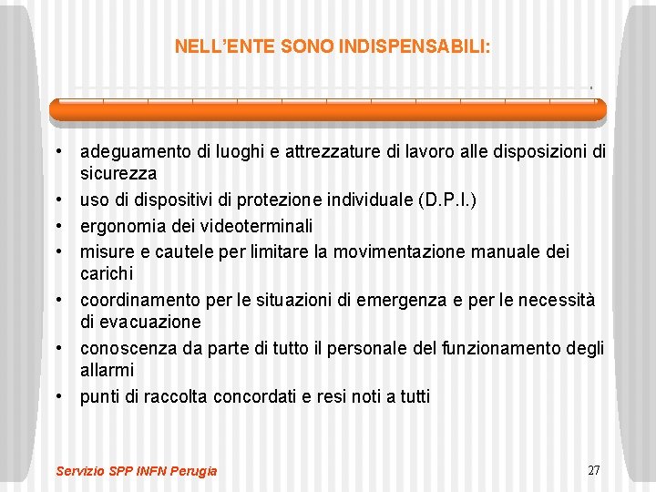 NELL’ENTE SONO INDISPENSABILI: • adeguamento di luoghi e attrezzature di lavoro alle disposizioni di