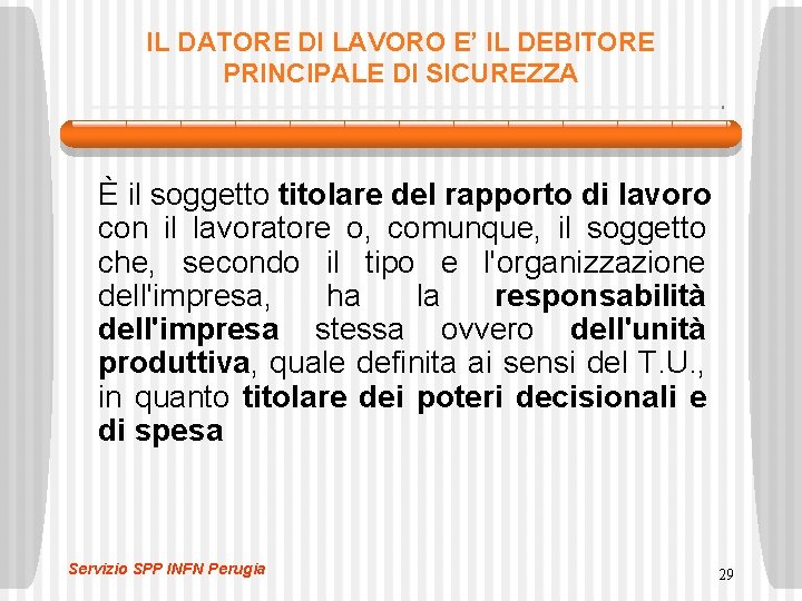 IL DATORE DI LAVORO E’ IL DEBITORE PRINCIPALE DI SICUREZZA È il soggetto titolare