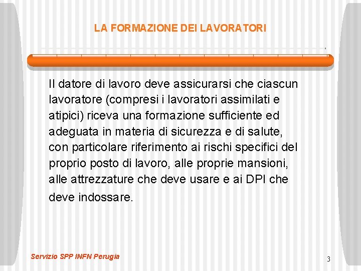 LA FORMAZIONE DEI LAVORATORI Il datore di lavoro deve assicurarsi che ciascun lavoratore (compresi