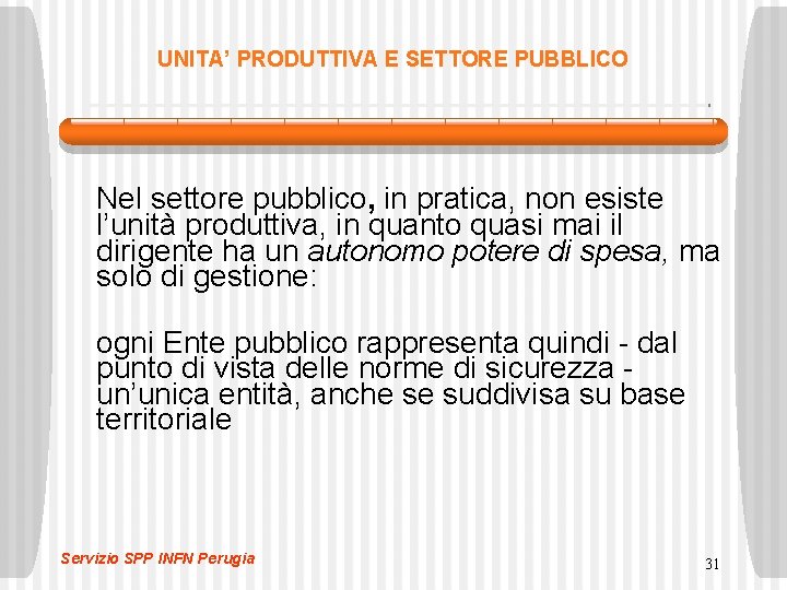 UNITA’ PRODUTTIVA E SETTORE PUBBLICO Nel settore pubblico, in pratica, non esiste l’unità produttiva,