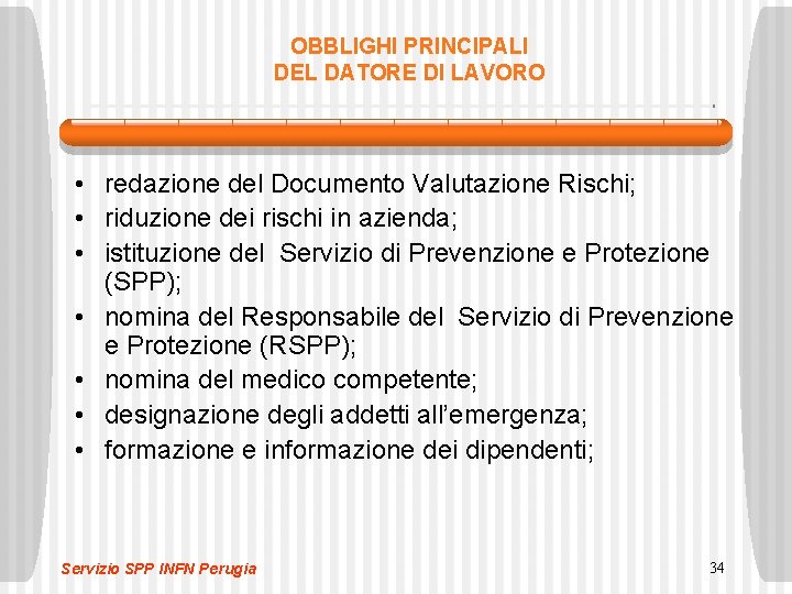 OBBLIGHI PRINCIPALI DEL DATORE DI LAVORO • redazione del Documento Valutazione Rischi; • riduzione