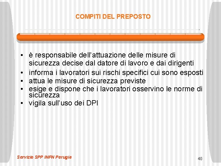 COMPITI DEL PREPOSTO • è responsabile dell’attuazione delle misure di sicurezza decise dal datore