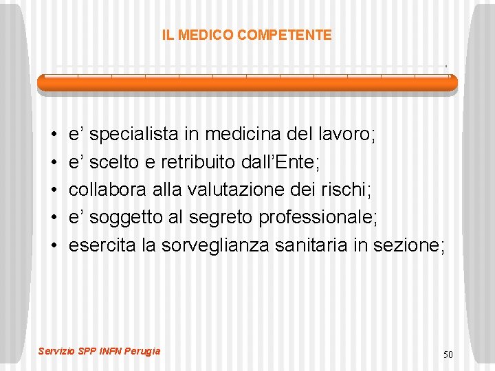 IL MEDICO COMPETENTE • • • e’ specialista in medicina del lavoro; e’ scelto