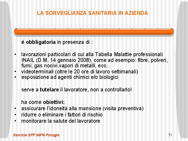 LA SORVEGLIANZA SANITARIA IN AZIENDA è obbligatoria in presenza di : • lavorazioni particolari