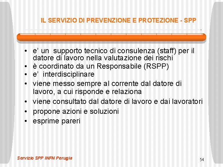 IL SERVIZIO DI PREVENZIONE E PROTEZIONE - SPP • e’ un supporto tecnico di