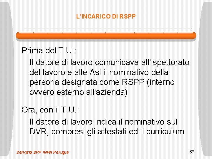 L’INCARICO DI RSPP Prima del T. U. : Il datore di lavoro comunicava all'ispettorato L’INCARICO DI RSPP Prima del T. U. : Il datore di lavoro comunicava all'ispettorato