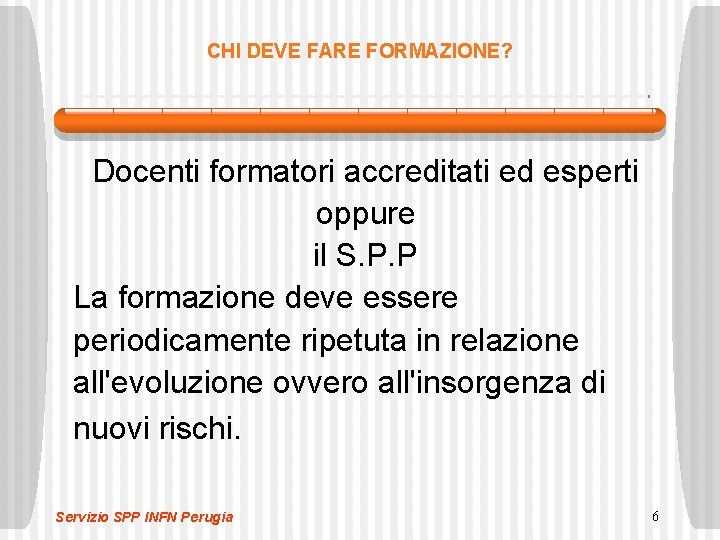 CHI DEVE FARE FORMAZIONE? Docenti formatori accreditati ed esperti oppure il S. P. P