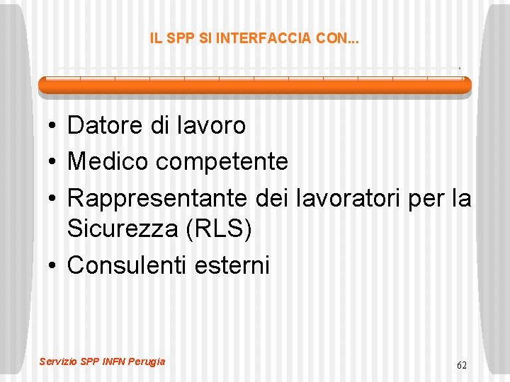 IL SPP SI INTERFACCIA CON. . . • Datore di lavoro • Medico competente