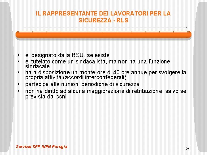 IL RAPPRESENTANTE DEI LAVORATORI PER LA SICUREZZA - RLS • e’ designato dalla RSU,