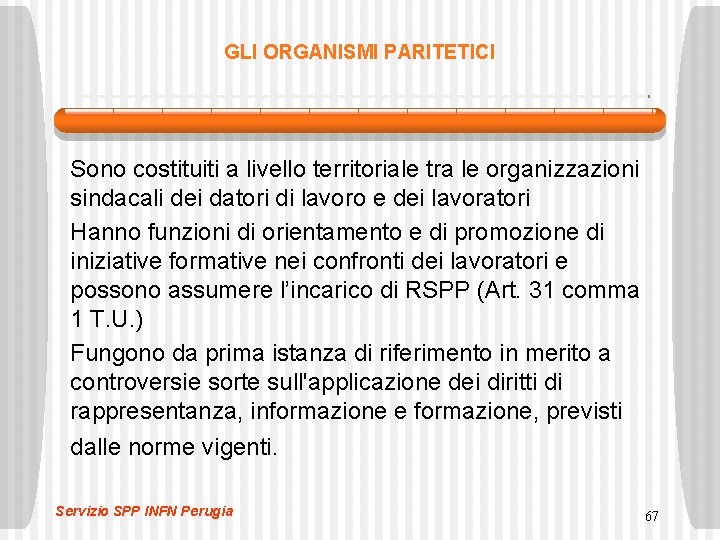 GLI ORGANISMI PARITETICI Sono costituiti a livello territoriale tra le organizzazioni sindacali dei datori