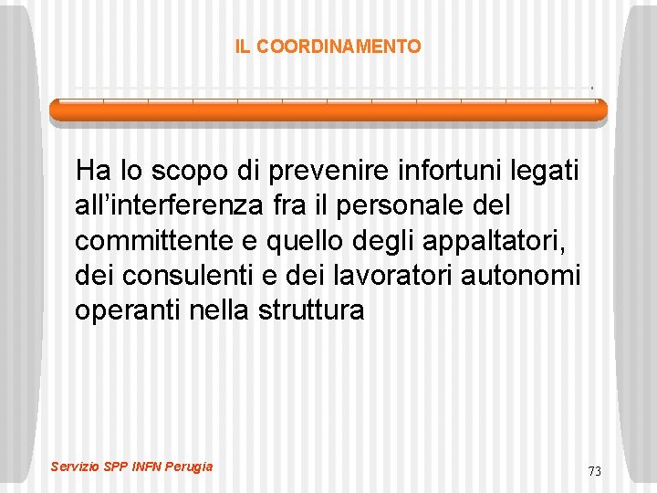 IL COORDINAMENTO Ha lo scopo di prevenire infortuni legati all’interferenza fra il personale del