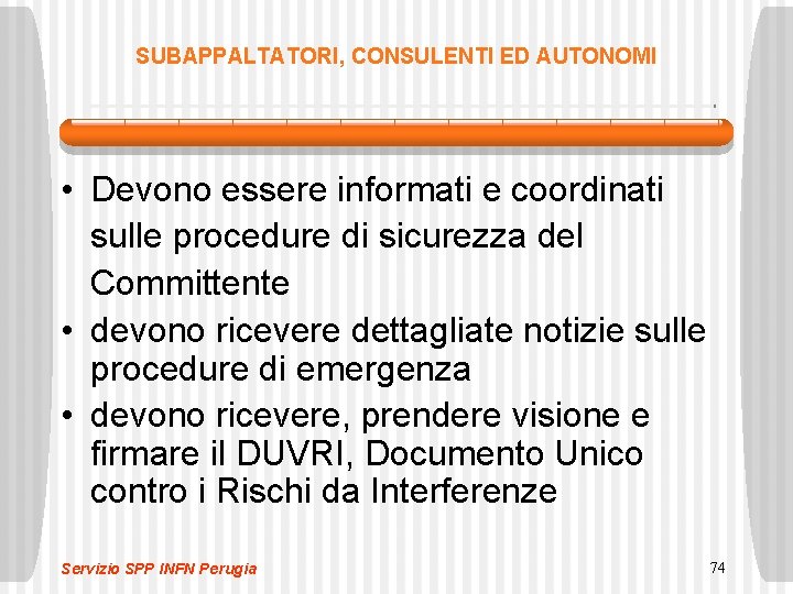 SUBAPPALTATORI, CONSULENTI ED AUTONOMI • Devono essere informati e coordinati sulle procedure di sicurezza