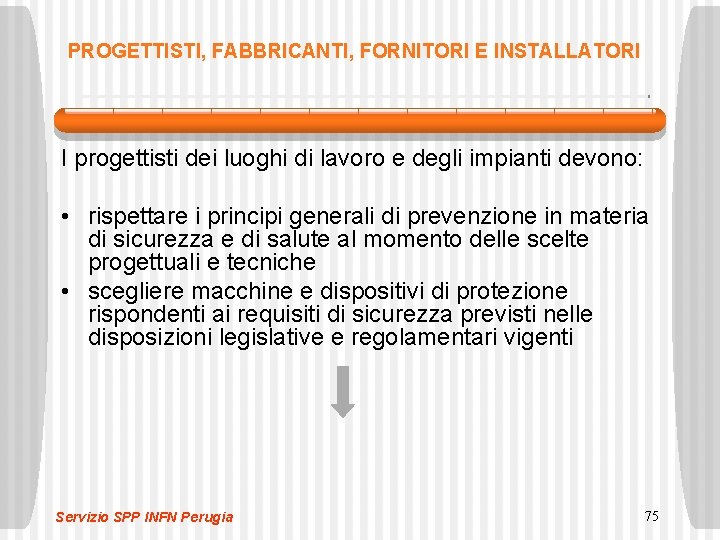 PROGETTISTI, FABBRICANTI, FORNITORI E INSTALLATORI I progettisti dei luoghi di lavoro e degli impianti