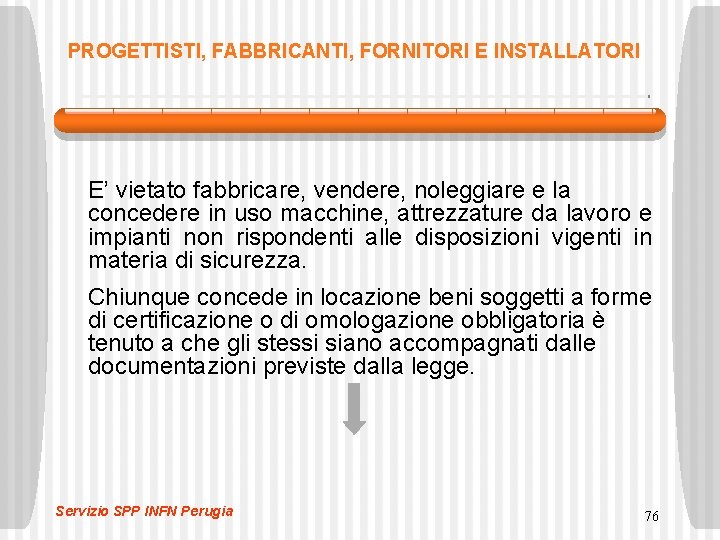 PROGETTISTI, FABBRICANTI, FORNITORI E INSTALLATORI E’ vietato fabbricare, vendere, noleggiare e la concedere in PROGETTISTI, FABBRICANTI, FORNITORI E INSTALLATORI E’ vietato fabbricare, vendere, noleggiare e la concedere in