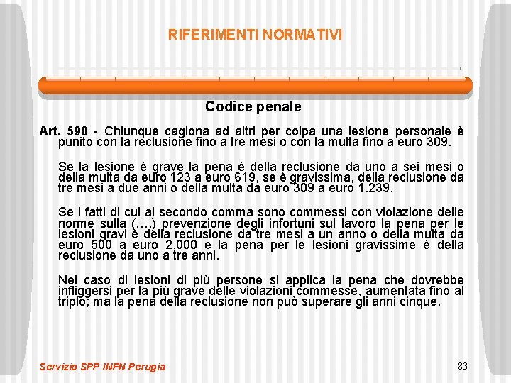 RIFERIMENTI NORMATIVI Codice penale Art. 590 - Chiunque cagiona ad altri per colpa una