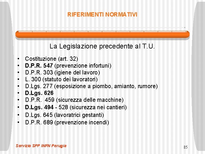 RIFERIMENTI NORMATIVI La Legislazione precedente al T. U. • • • Costituzione (art. 32) RIFERIMENTI NORMATIVI La Legislazione precedente al T. U. • • • Costituzione (art. 32)