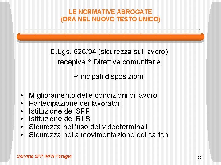 LE NORMATIVE ABROGATE (ORA NEL NUOVO TESTO UNICO) D. Lgs. 626/94 (sicurezza sul lavoro)