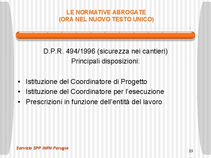 LE NORMATIVE ABROGATE (ORA NEL NUOVO TESTO UNICO) D. P. R. 494/1996 (sicurezza nei LE NORMATIVE ABROGATE (ORA NEL NUOVO TESTO UNICO) D. P. R. 494/1996 (sicurezza nei