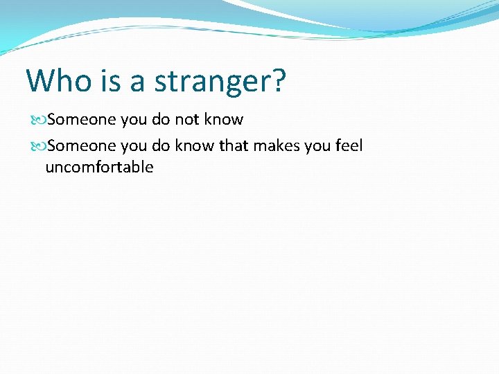 Who is a stranger? Someone you do not know Someone you do know that