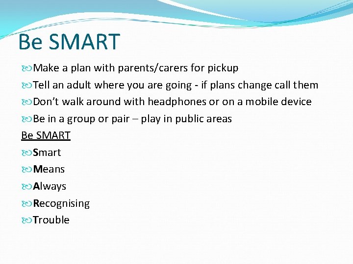 Be SMART Make a plan with parents/carers for pickup Tell an adult where you