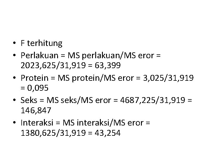  • F terhitung • Perlakuan = MS perlakuan/MS eror = 2023, 625/31, 919