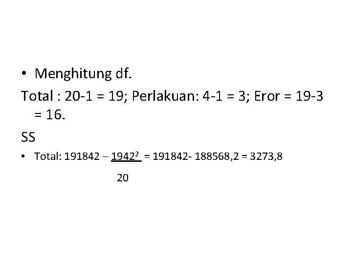  • Menghitung df. Total : 20 -1 = 19; Perlakuan: 4 -1 =