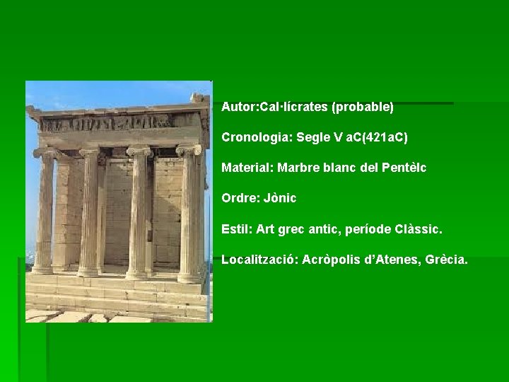 Autor: Cal·lícrates (probable) Cronologia: Segle V a. C(421 a. C) Material: Marbre blanc del