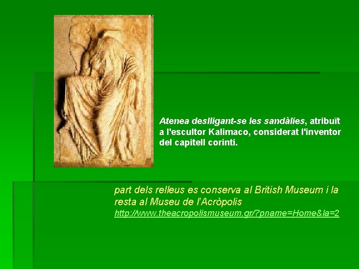 Atenea deslligant-se les sandàlies, atribuït a l'escultor Kalimaco, considerat l'inventor del capitell corinti. part
