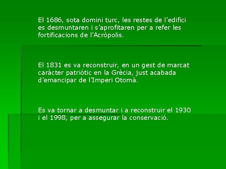 El 1686, sota domini turc, les restes de l’edifici es desmuntaren i s’aprofitaren per