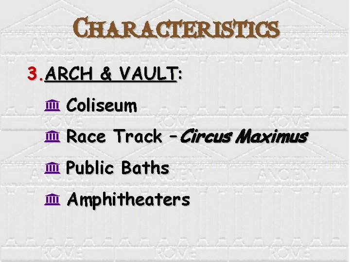 Characteristics 3. ARCH & VAULT: K Coliseum K Race Track – Circus Maximus K