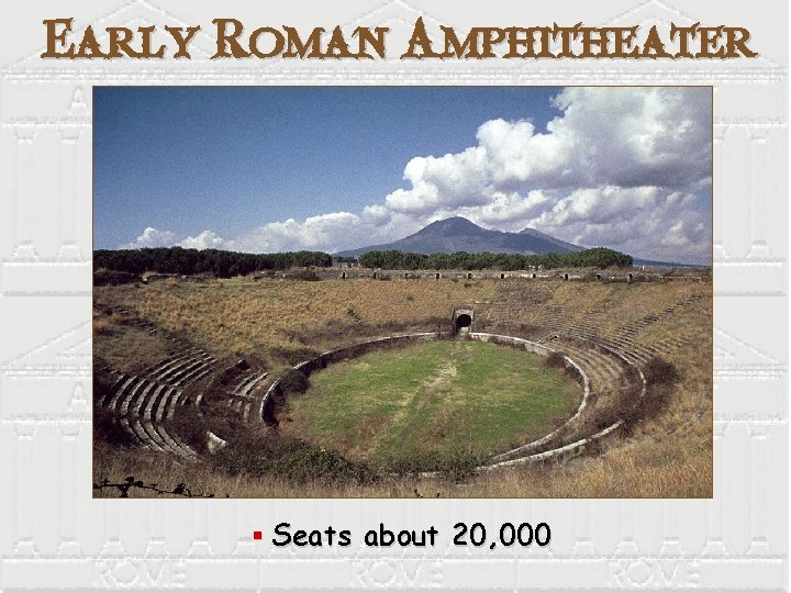 Early Roman Amphitheater § Seats about 20, 000 