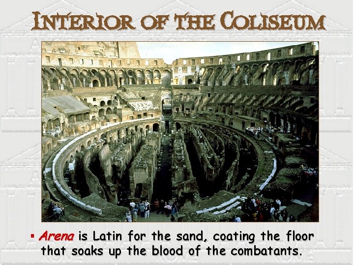 Interior of the Coliseum § Arena is Latin for the sand, coating the floor