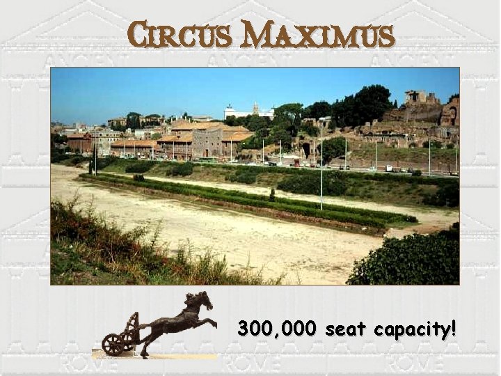 Circus Maximus 300, 000 seat capacity! 